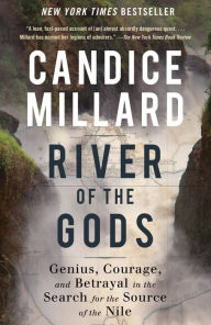 Title: River of the Gods: Genius, Courage, and Betrayal in the Search for the Source of the Nile, Author: Candice Millard