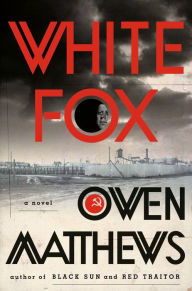 Books download pdf White Fox: A Novel English version  9780385543453 by Owen Matthews, Owen Matthews