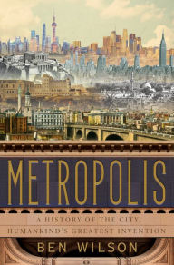 Bestseller ebooks download free Metropolis: A History of the City, Humankind's Greatest Invention by Ben Wilson English version iBook PDB ePub