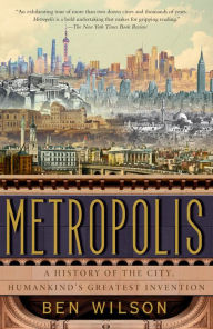 Online ebook pdf free download Metropolis: A History of the City, Humankind's Greatest Invention 9780385543460 in English by Ben Wilson CHM