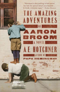 Title: The Amazing Adventures of Aaron Broom, Author: A. E. Hotchner