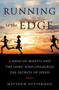 Downloading google books mac Running to the Edge: A Band of Misfits and the Guru Who Unlocked the Secrets of Speed 9780525562573 by Matthew Futterman English version 