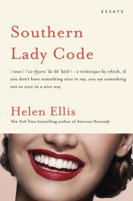 When Being Right Feels Wrong Yes Essas >> Southern Lady Code Essays By Helen Ellis Hardcover Barnes Noble When Being Right Feels Wrong Yes Essas >> Southern Lady Code Essays By Helen Ellis Hardcover Barnes Noble