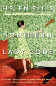 Title: Southern Lady Code: Essays, Author: Helen Ellis