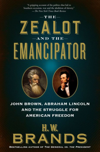 The Zealot and the Emancipator: John Brown, Abraham Lincoln, and the Struggle for American Freedom