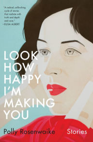 Ebooks with audio free download Look How Happy I'm Making You in English by Polly Rosenwaike PDF FB2 9780385544030