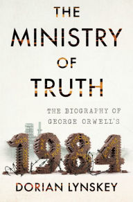 Download e book free The Ministry of Truth: The Biography of George Orwell's 1984
