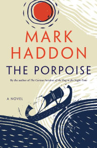 Title: The Porpoise: A Novel, Author: Mark Haddon