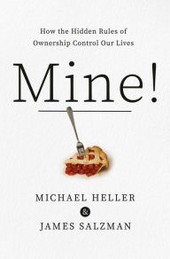 Books for download to pc Mine!: How the Hidden Rules of Ownership Control Our Lives 9780385544726 (English Edition) PDF PDB MOBI by Michael A. Heller, James Salzman