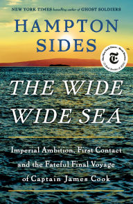 The Wide Wide Sea: Imperial Ambition, First Contact and the Fateful Final Voyage of Captain James Cook