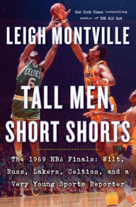 Download free ebooks in pdf in english Tall Men, Short Shorts: The 1969 NBA Finals: Wilt, Russ, Lakers, Celtics, and a Very Young Sports Reporter