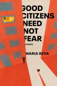 Title: Good Citizens Need Not Fear, Author: Maria Reva