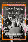 Metaphysical Animals: How Four Women Brought Philosophy Back to Life