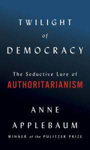 Text mining ebook download Twilight of Democracy: The Seductive Lure of Authoritarianism by Anne Applebaum 9780593214787 (English literature)