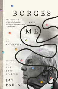 Title: Borges and Me: An Encounter, Author: Jay Parini