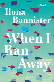 Title: When I Ran Away: A Novel, Author: Ilona Bannister