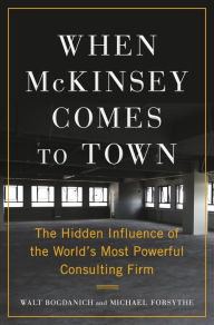 Free bookworm download for android When McKinsey Comes to Town: The Hidden Influence of the World's Most Powerful Consulting Firm 9780593081877 by Walt Bogdanich, Michael Forsythe English version