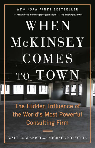 When McKinsey Comes to Town: The Hidden Influence of the World's Most Powerful Consulting Firm