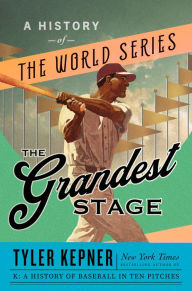 Free ebooks download txt format The Grandest Stage: A History of the World Series in English 9780385546256 by Tyler Kepner, Tyler Kepner 