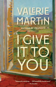 Title: I Give It to You, Author: Valerie Martin