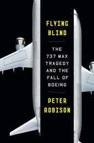 Ipad books free download Flying Blind: The 737 MAX Tragedy and the Fall of Boeing 9780593460177 (English literature) by 