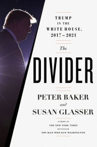 Free e textbook downloads The Divider: Trump in the White House, 2017-2021 by Peter Baker, Susan Glasser, Peter Baker, Susan Glasser