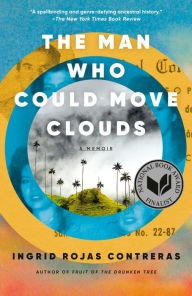 Title: The Man Who Could Move Clouds, Author: Ingrid Rojas Contreras