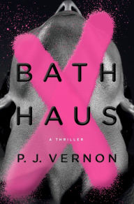 New books free download pdf Bath Haus: A Thriller  by P. J. Vernon 9780593311318