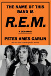 Alternative view 1 of The Name of This Band Is R.E.M.: A Biography
