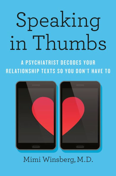 Speaking Thumbs: A Psychiatrist Decodes Your Relationship Texts So You Don't Have To