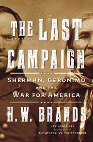 Free books on download The Last Campaign: Sherman, Geronimo and the War for America by H. W. Brands, H. W. Brands in English
