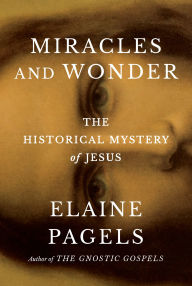 Title: Miracles and Wonder: The Historical Mystery of Jesus, Author: Elaine Pagels