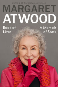 Title: Book of Lives: A Memoir of Sorts, Author: Margaret Atwood