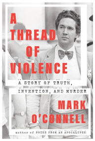 Free ebook downloads for kindle on pc A Thread of Violence: A Story of Truth, Invention, and Murder