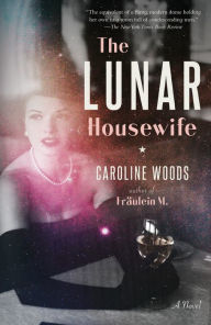 Title: The Lunar Housewife: A Novel, Author: Caroline Woods