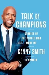 Title: Talk of Champions: Stories of the People Who Made Me: A Memoir, Author: Kenny Smith
