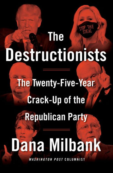 The Destructionists: The Twenty-Five Year Crack-Up of the Republican Party