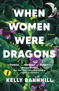 Title: When Women Were Dragons: A Novel, Author: Kelly Barnhill