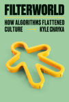 Alternative view 1 of Filterworld: How Algorithms Flattened Culture