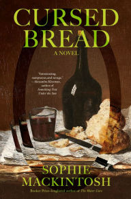 Title: Cursed Bread: A Novel, Author: Sophie Mackintosh