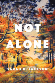 Title: Not Alone: A Novel, Author: Sarah K. Jackson