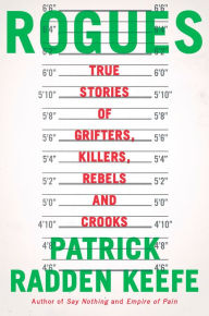 Free pdb format ebook download Rogues: True Stories of Grifters, Killers, Rebels and Crooks by Patrick Radden Keefe English version