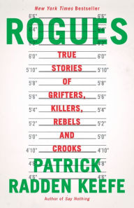 Title: Rogues: True Stories of Grifters, Killers, Rebels and Crooks, Author: Patrick Radden Keefe