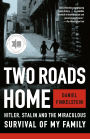 Two Roads Home: Hitler, Stalin, and the Miraculous Survival of My Family