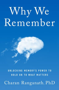 Free download ebooks in english Why We Remember: Unlocking Memory's Power to Hold on to What Matters FB2 PDB 9780385548632 by Charan Ranganath