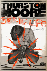 Title: Sonic Life: A Memoir, Author: Thurston Moore