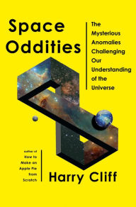 Title: Space Oddities: The Mysterious Anomalies Challenging Our Understanding of the Universe, Author: Harry Cliff