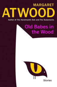 Free books for downloading Old Babes in the Wood: Stories by Margaret Atwood