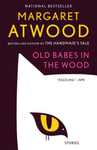 Title: Old Babes in the Wood: Stories, Author: Margaret Atwood