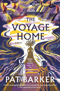 Title: The Voyage Home: A Novel, Author: Pat Barker